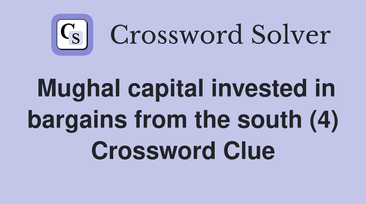 Mughal capital invested in bargains from the south (4) Crossword Clue