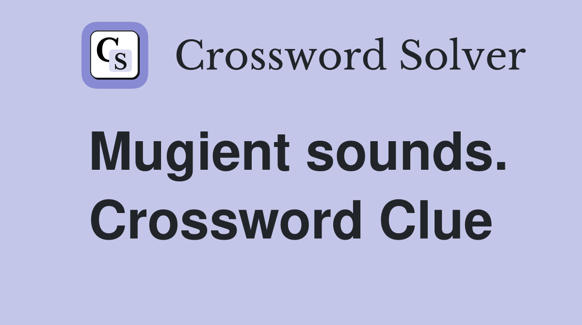 Mugient sounds. Crossword Clue