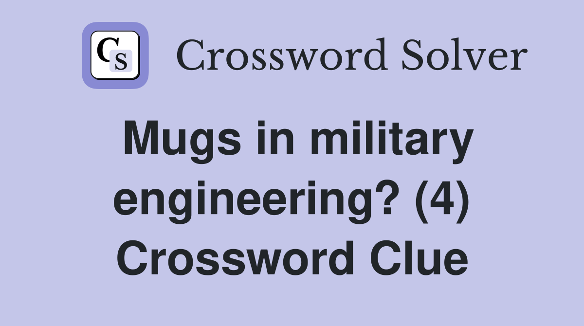 Mugs in military engineering? (4) Crossword Clue