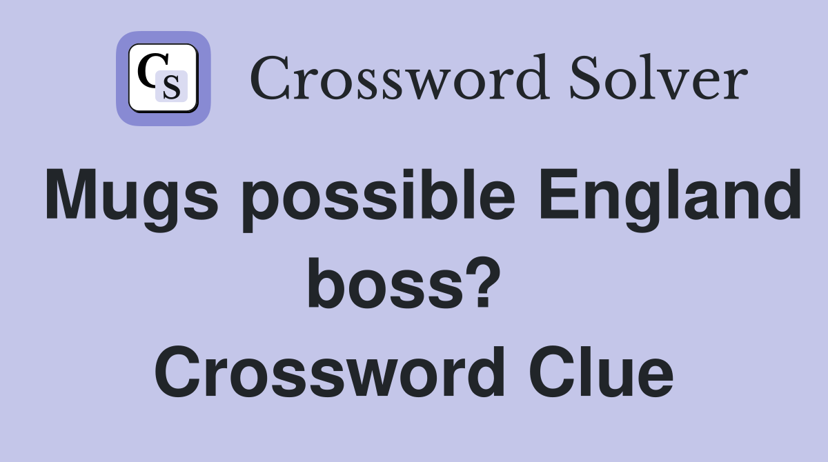 Mugs possible England boss?  Crossword Clue