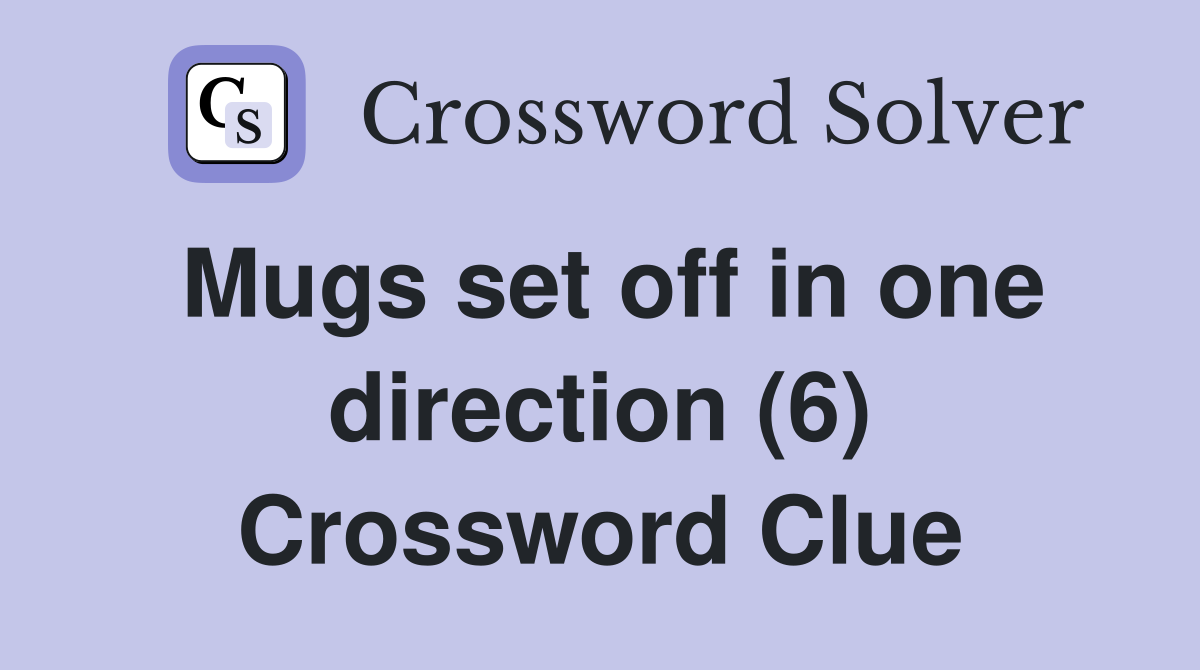 Mugs set off in one direction (6) Crossword Clue