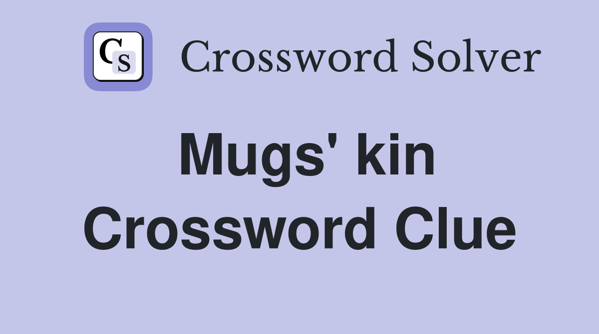Mugs' kin Crossword Clue