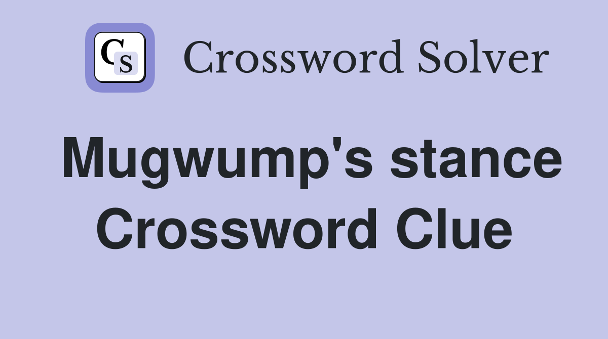 Mugwump's stance Crossword Clue