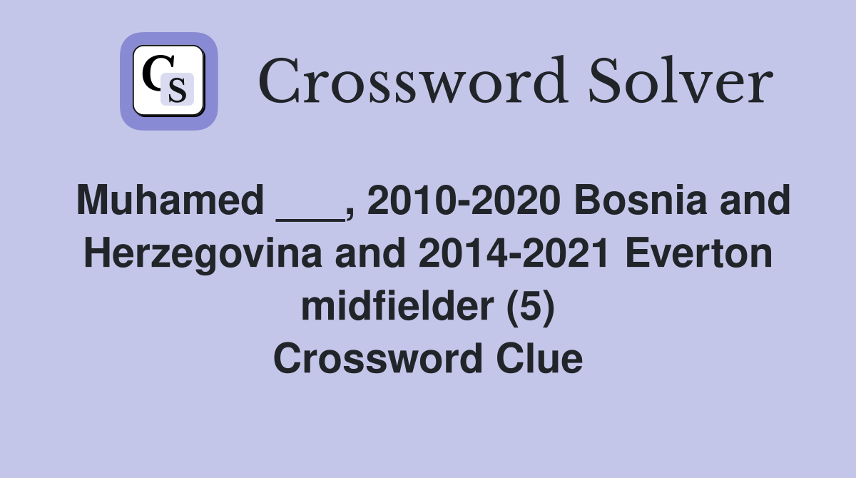 Muhamed ___, 2010-2020 Bosnia and Herzegovina and 2014-2021 Everton midfielder (5) Crossword Clue