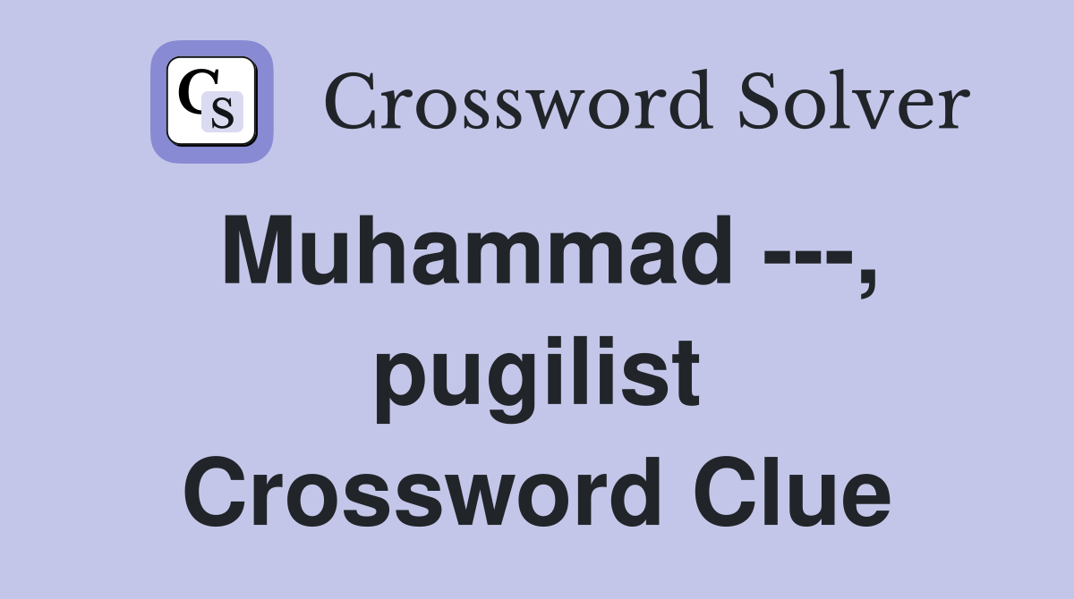 Muhammad ---, pugilist Crossword Clue