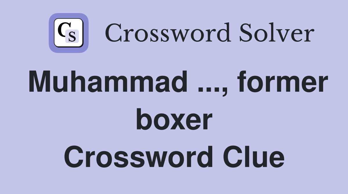 Muhammad ..., former boxer Crossword Clue