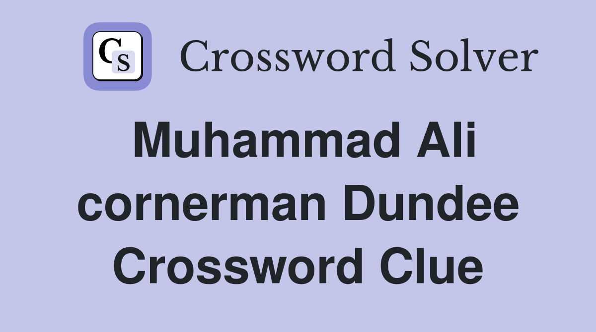 Muhammad Ali cornerman Dundee Crossword Clue