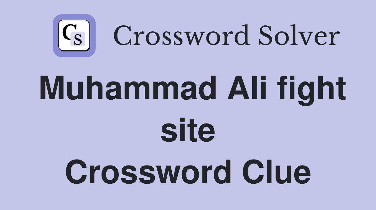 Muhammad Ali fight site Crossword Clue