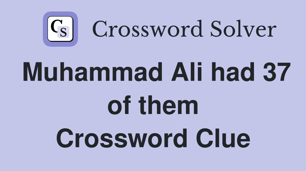Muhammad Ali had 37 of them Crossword Clue