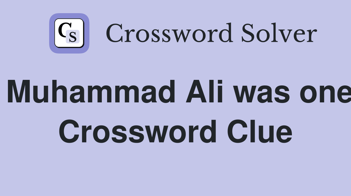 Muhammad Ali was one Crossword Clue