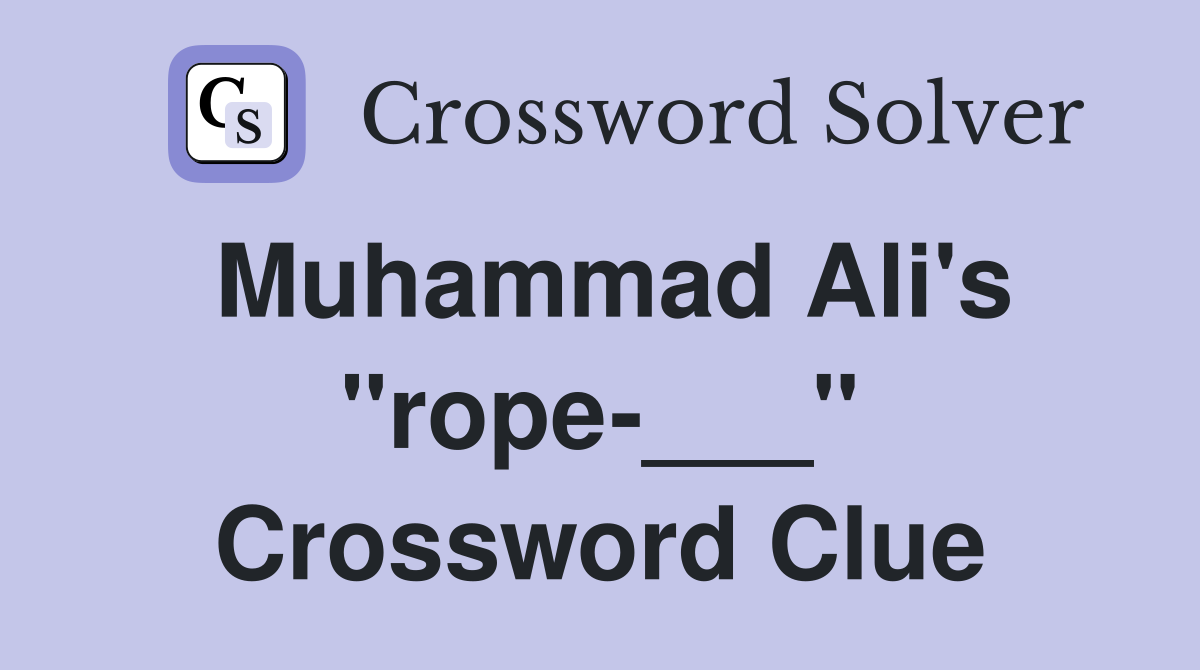Muhammad Ali's "rope-___" Crossword Clue