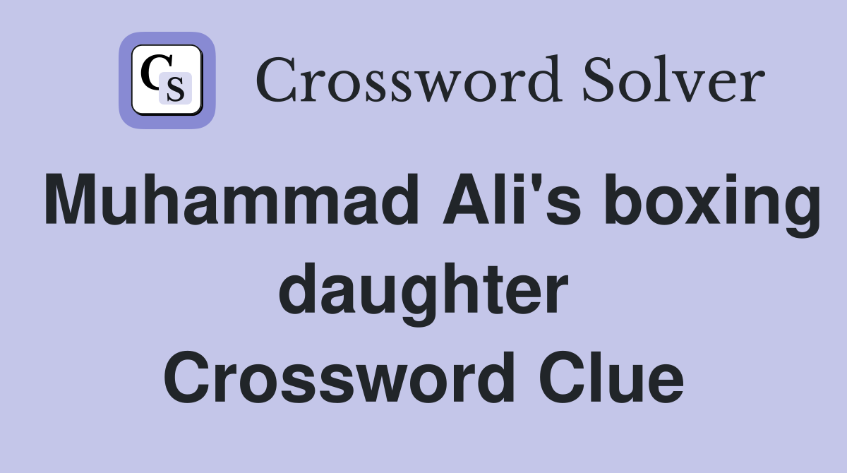 Muhammad Ali's boxing daughter Crossword Clue