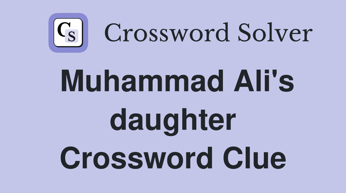 Muhammad Ali's daughter Crossword Clue