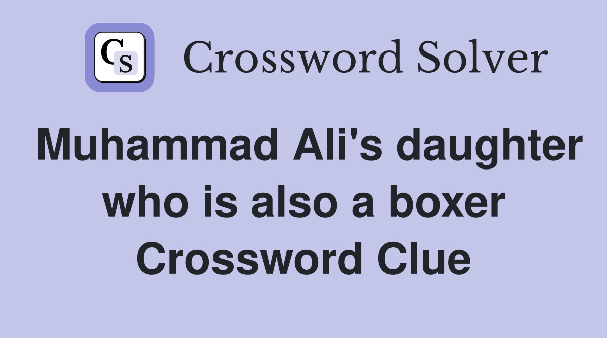 Muhammad Ali's daughter who is also a boxer Crossword Clue