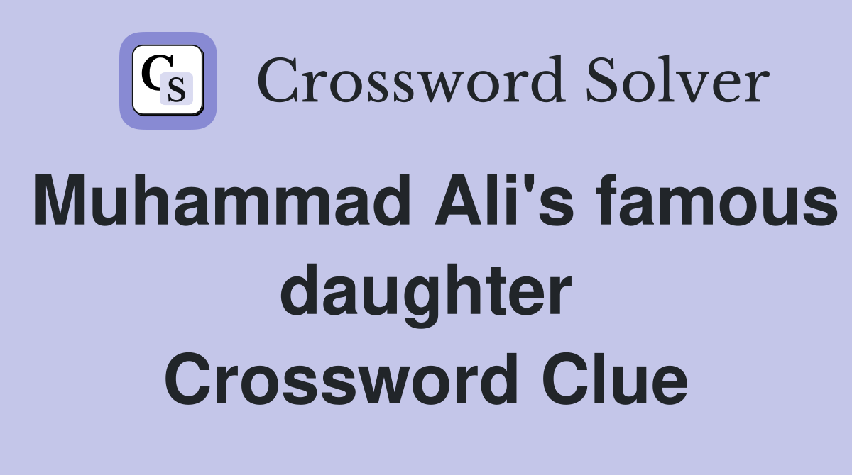 Muhammad Ali's famous daughter Crossword Clue