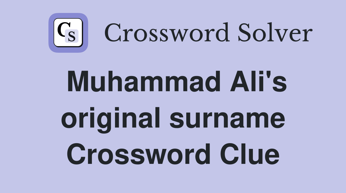 Muhammad Ali's original surname Crossword Clue