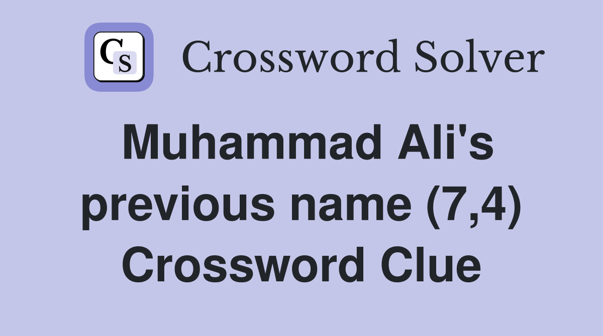 Muhammad Ali's previous name (7,4) Crossword Clue