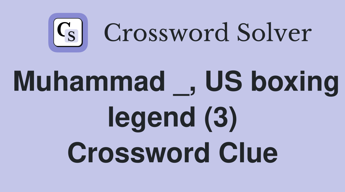 Muhammad _, US boxing legend (3) Crossword Clue