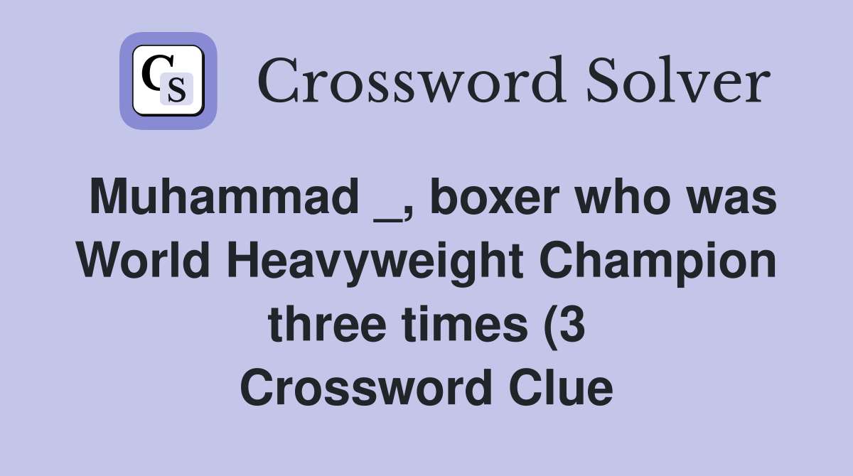 Muhammad boxer who was World Heavyweight Champion three times (3 Muhammad boxer who was World Heavyweight Champion three times (3