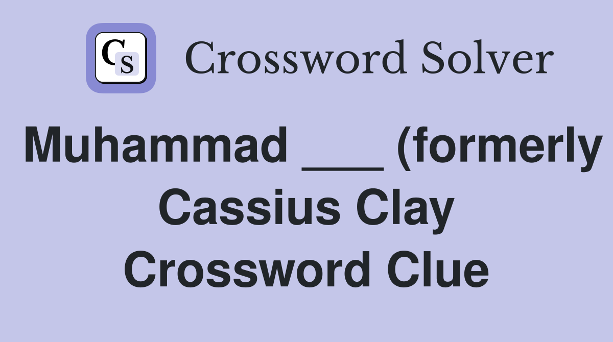 Muhammad (formerly Cassius Clay) (3) Crossword Clue Answers Muhammad (formerly Cassius Clay) (3) Crossword Clue Answers