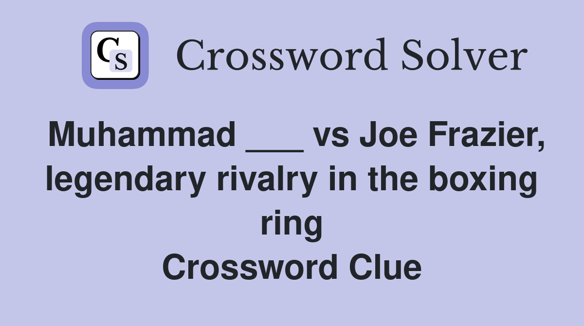 Muhammad ___ vs Joe Frazier, legendary rivalry in the boxing ring Crossword Clue