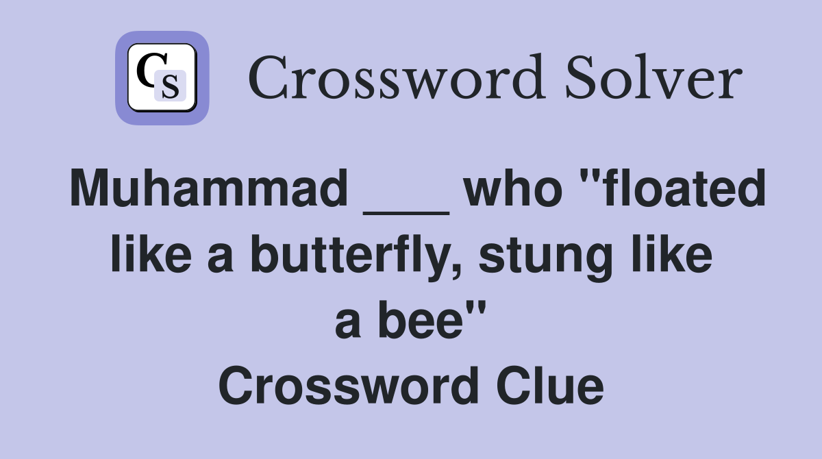 Muhammad ___ who "floated like a butterfly, stung like a bee" Crossword Clue