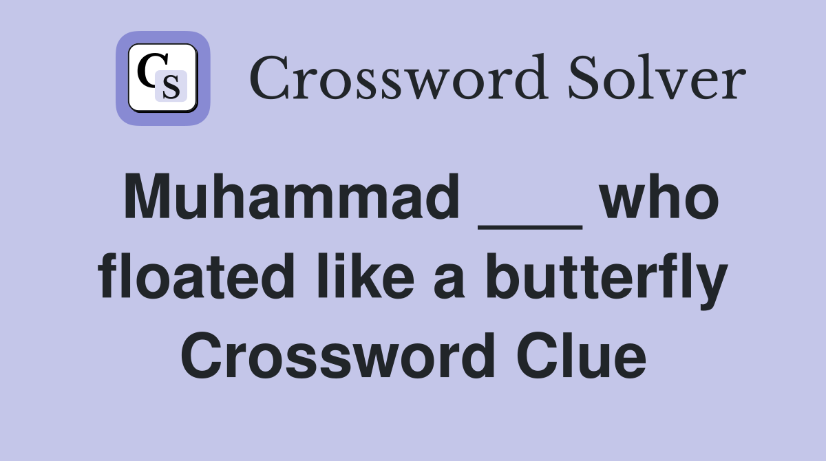 Muhammad ___ who floated like a butterfly Crossword Clue
