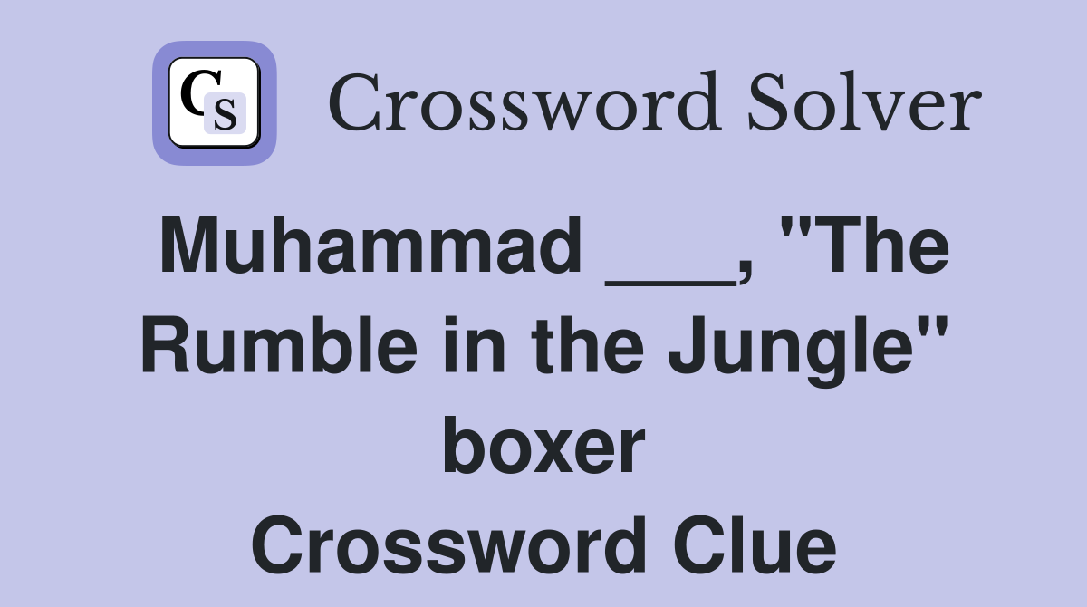 Muhammad ___, "The Rumble in the Jungle" boxer Crossword Clue