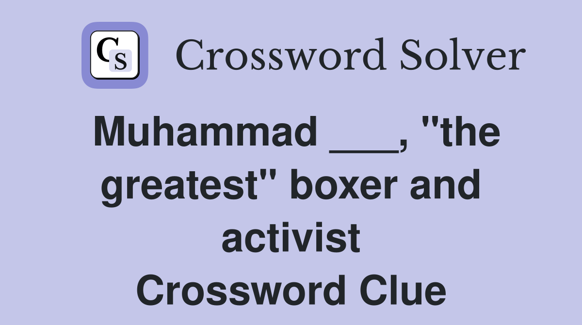 Muhammad ___, "the greatest" boxer and activist Crossword Clue