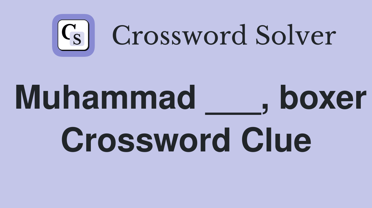Muhammad ___, boxer Crossword Clue