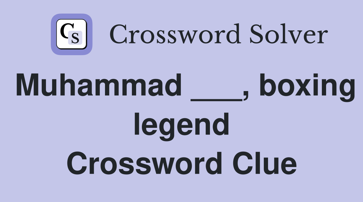 Muhammad ___, boxing legend Crossword Clue