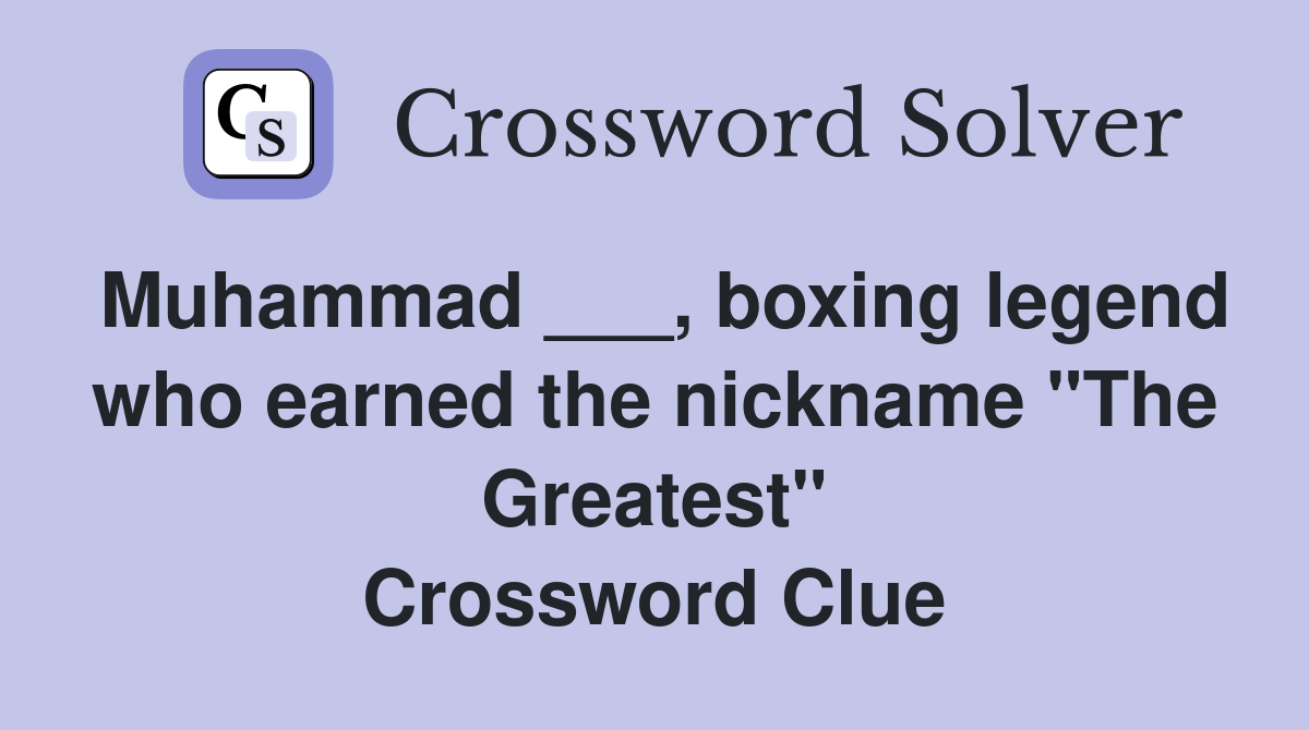 Muhammad ___, boxing legend who earned the nickname "The Greatest" Crossword Clue