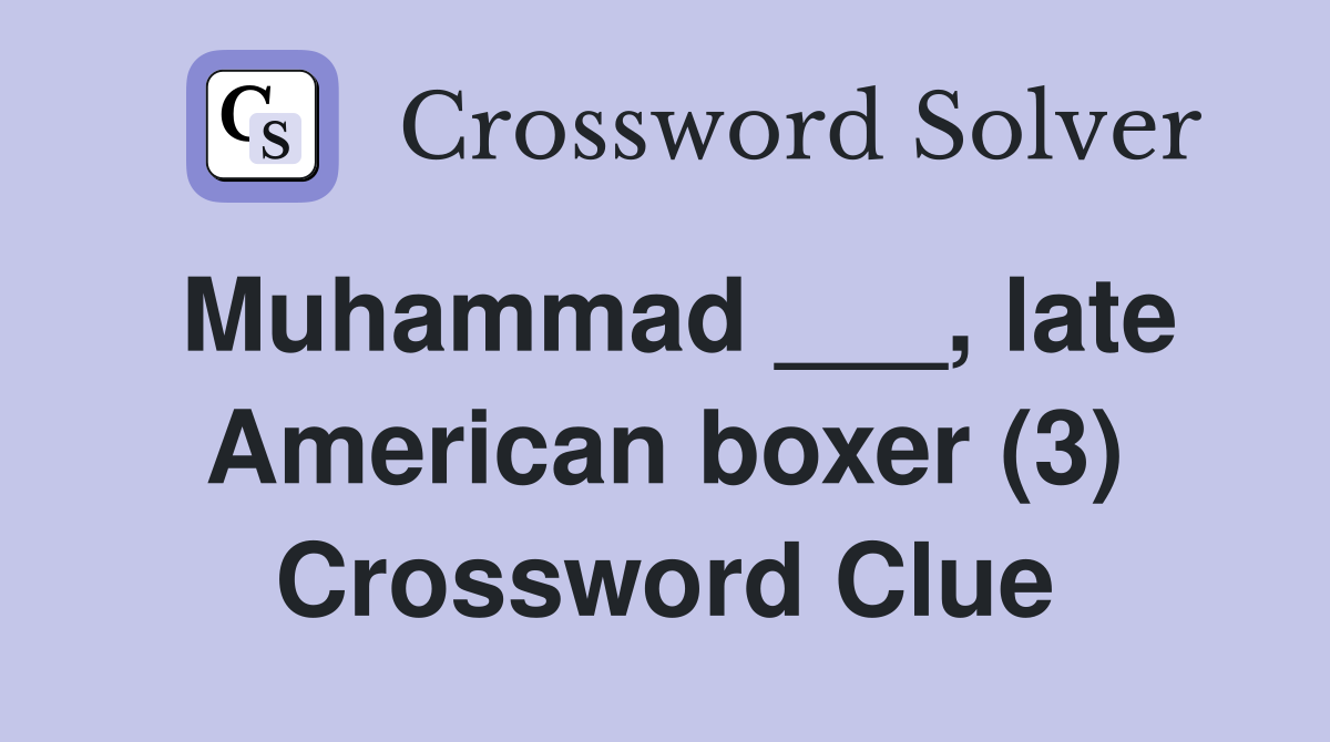 Muhammad ___, late American boxer (3) Crossword Clue