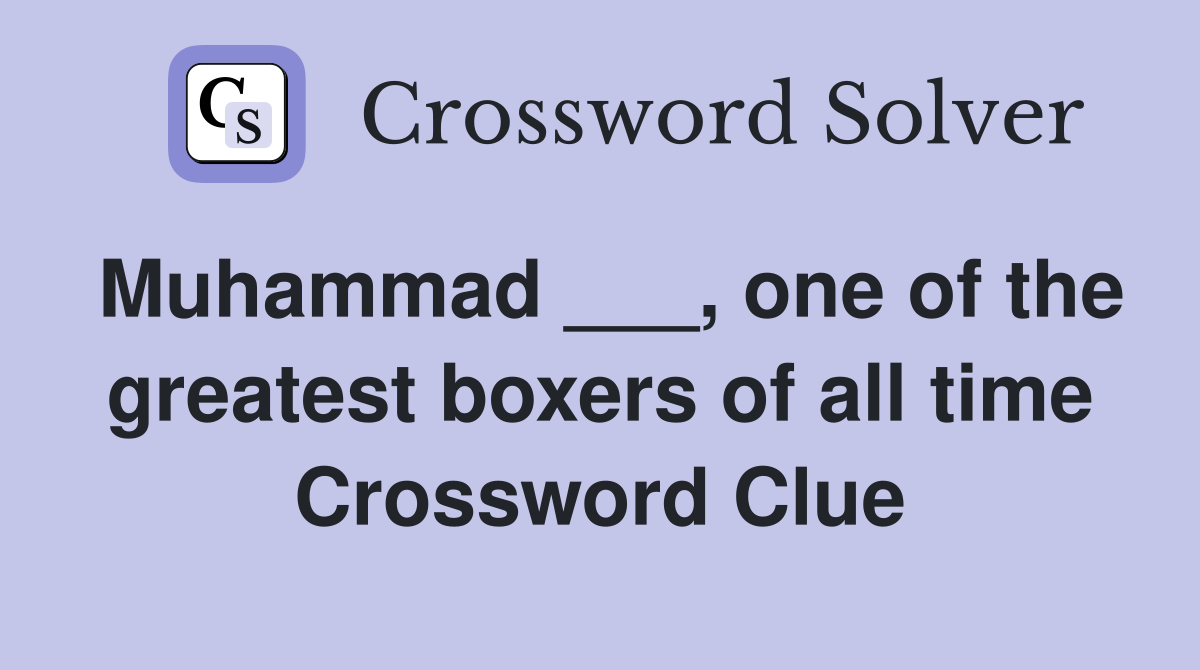 Muhammad ___, one of the greatest boxers of all time Crossword Clue