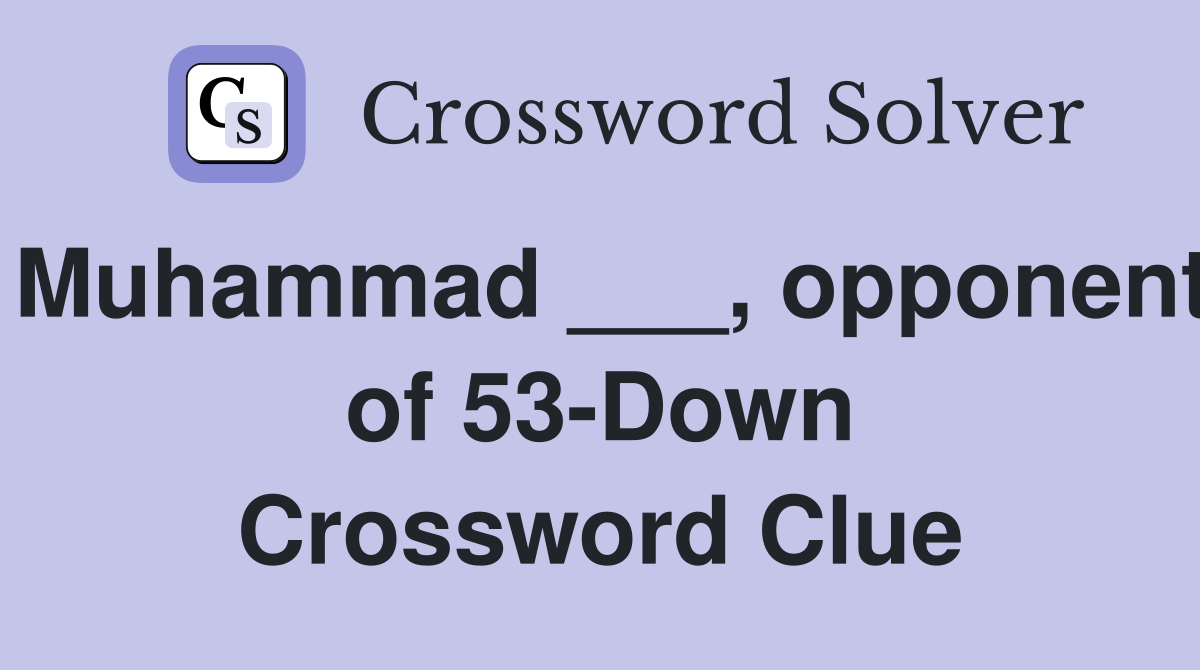 Muhammad ___, opponent of 53-Down Crossword Clue