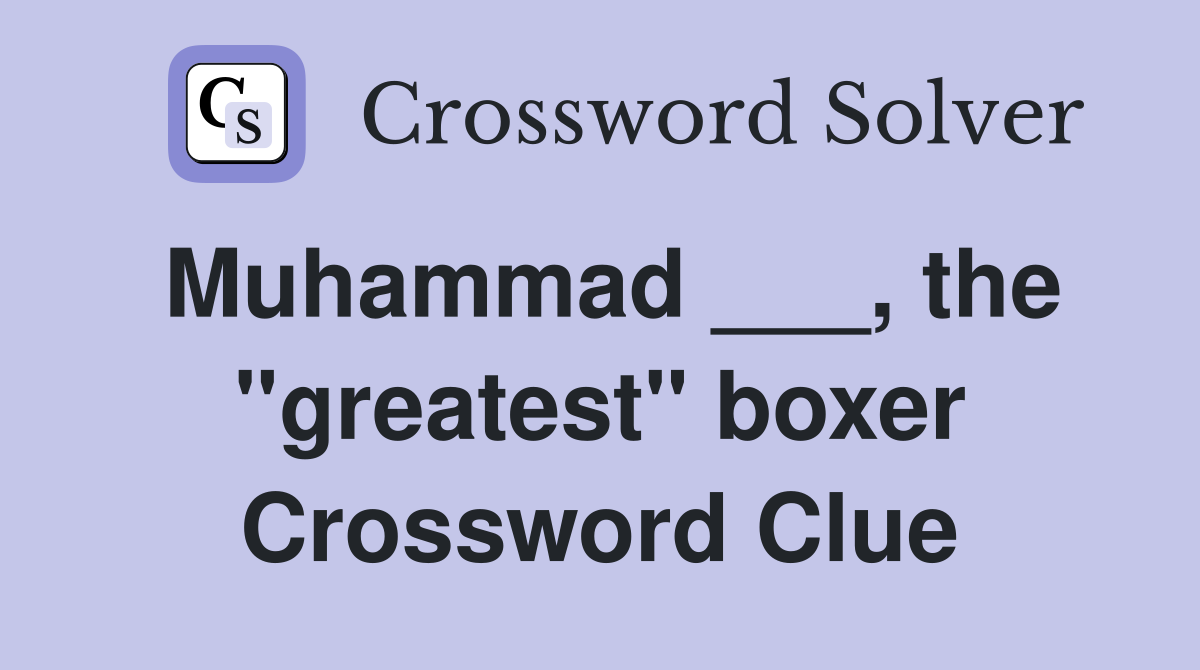 Muhammad ___, the "greatest" boxer Crossword Clue