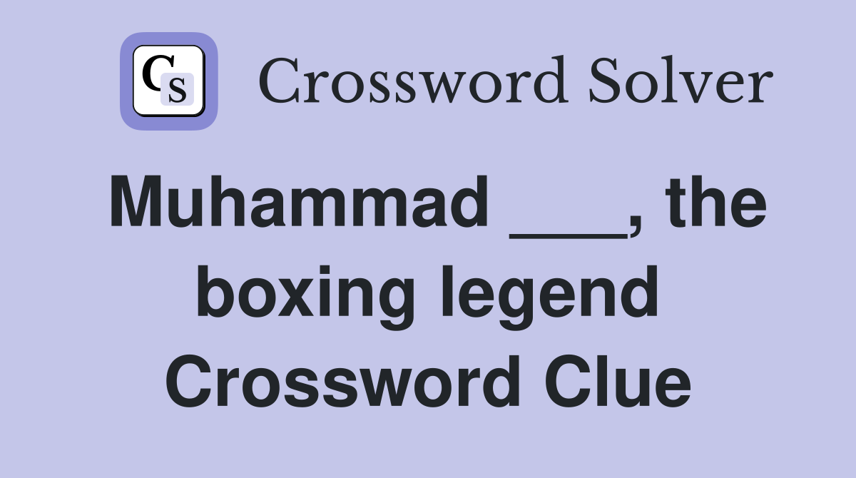 Muhammad ___, the boxing legend Crossword Clue