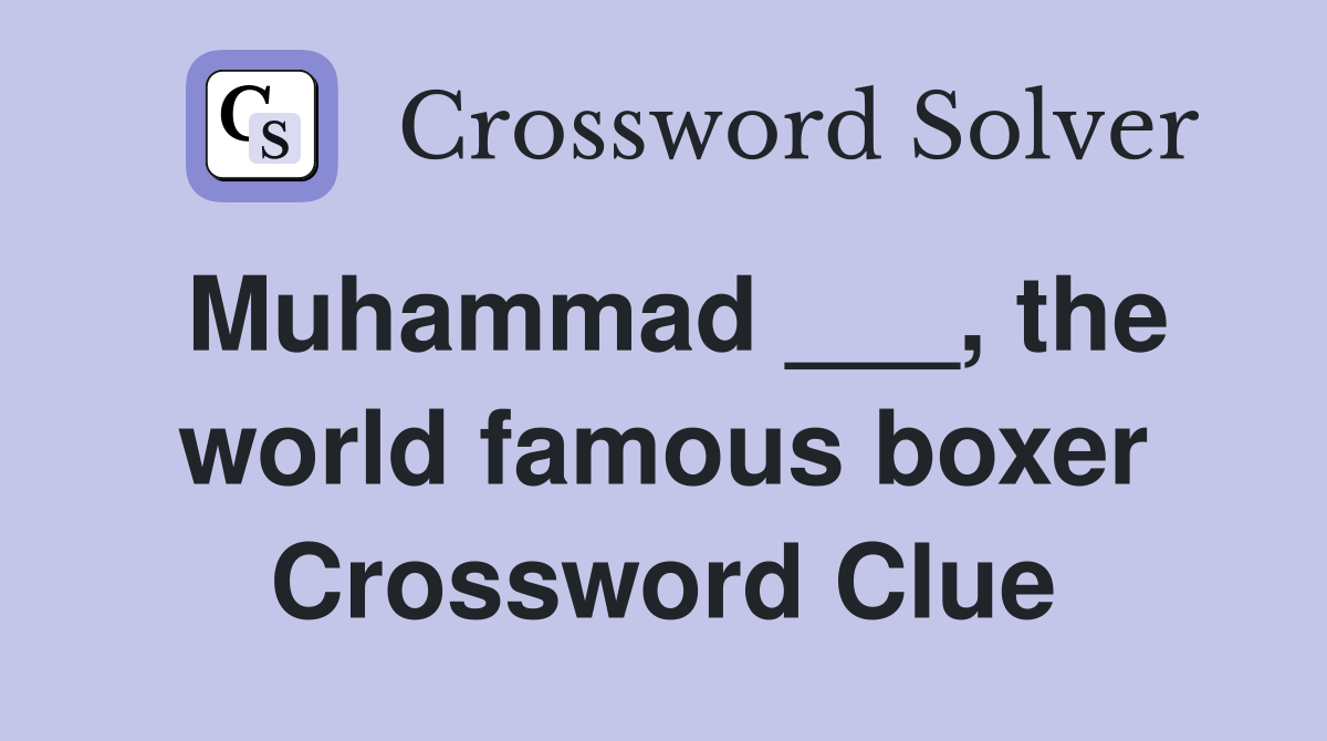 Muhammad ___, the world famous boxer Crossword Clue