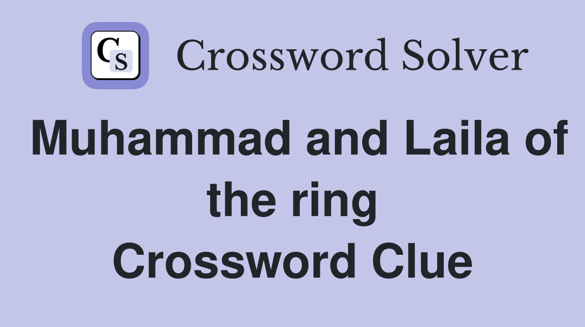 Muhammad and Laila of the ring Crossword Clue