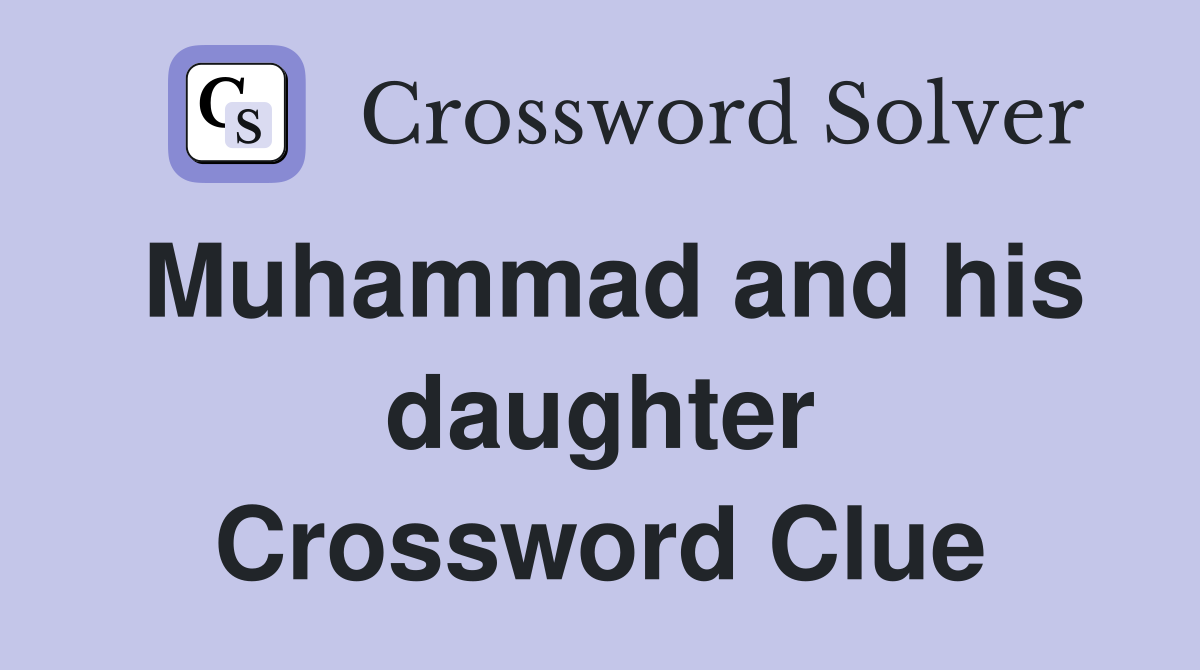 Muhammad and his daughter Crossword Clue