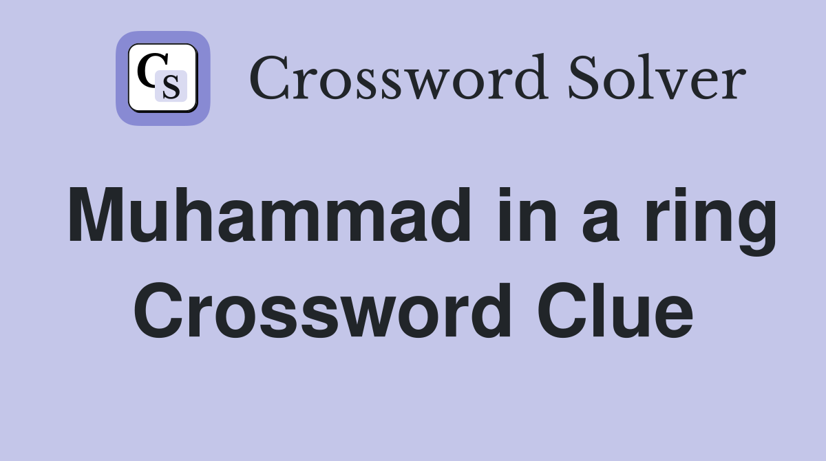 Muhammad in a ring Crossword Clue