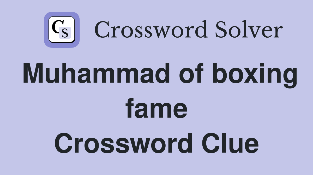 Muhammad of boxing fame Crossword Clue