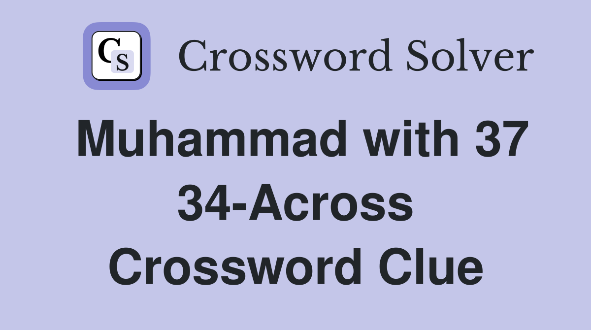 Muhammad with 37 34-Across Crossword Clue