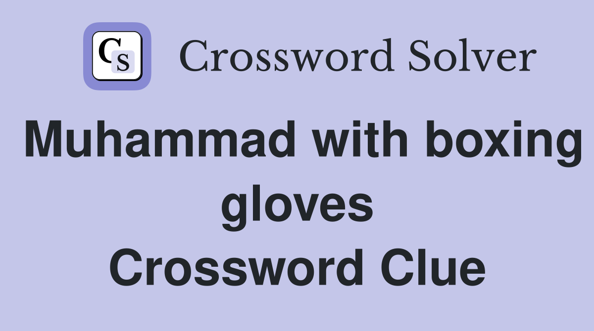 Muhammad with boxing gloves Crossword Clue