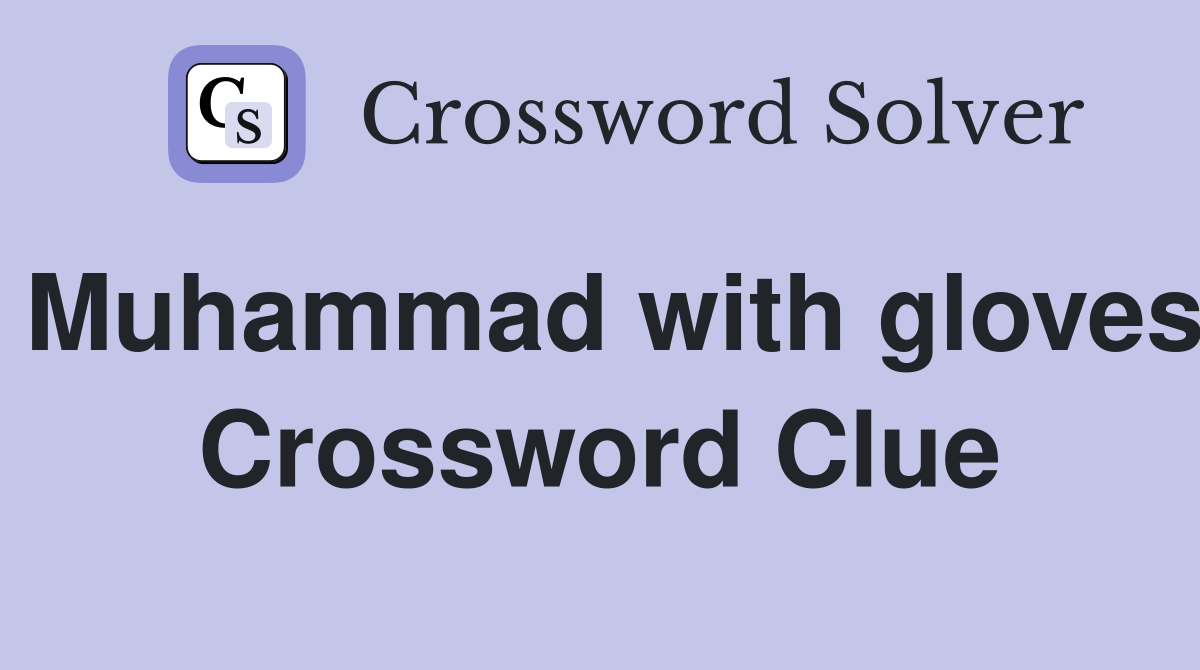 Muhammad with gloves Crossword Clue