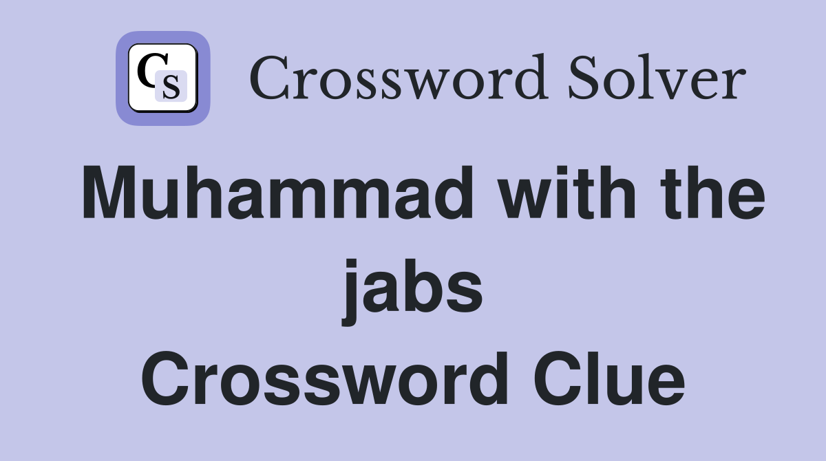 Muhammad with the jabs Crossword Clue