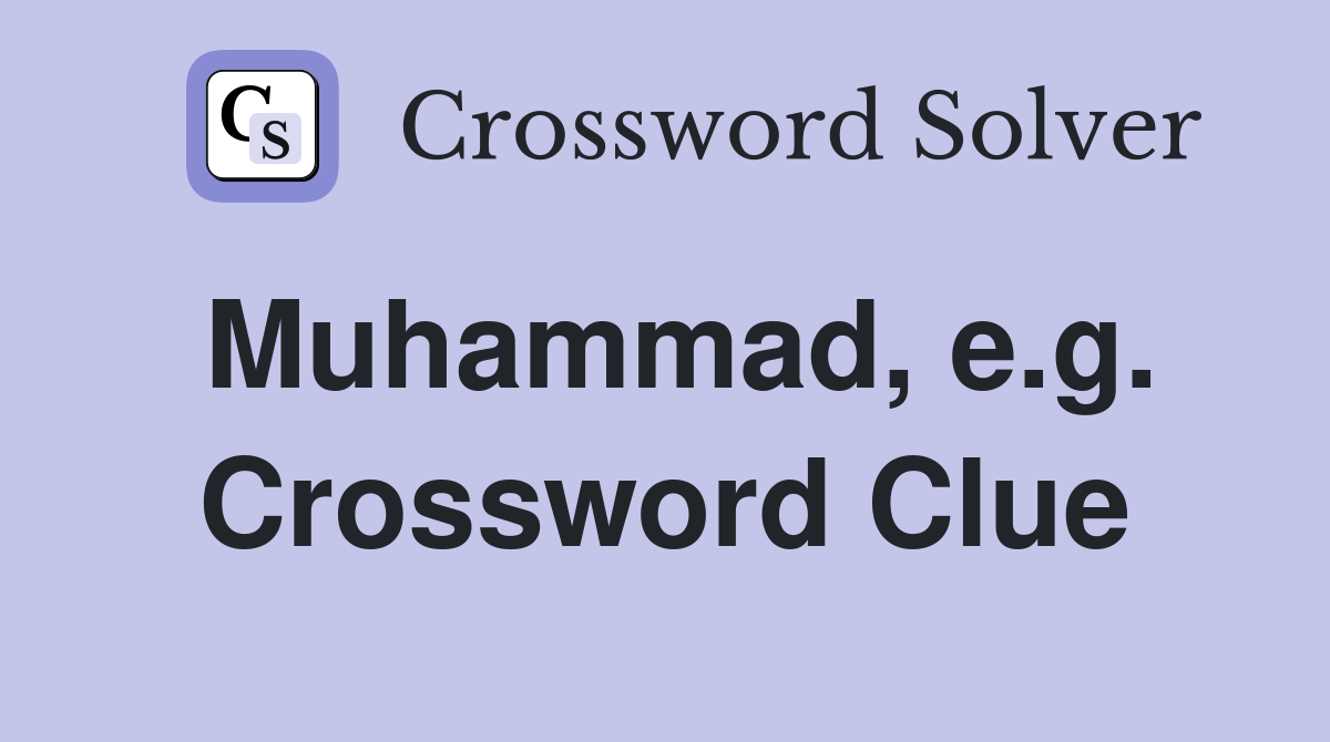 Muhammad, e.g. Crossword Clue