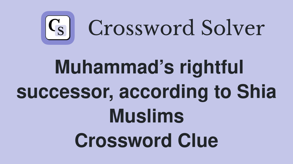 Muhammad’s rightful successor, according to Shia Muslims Crossword Clue