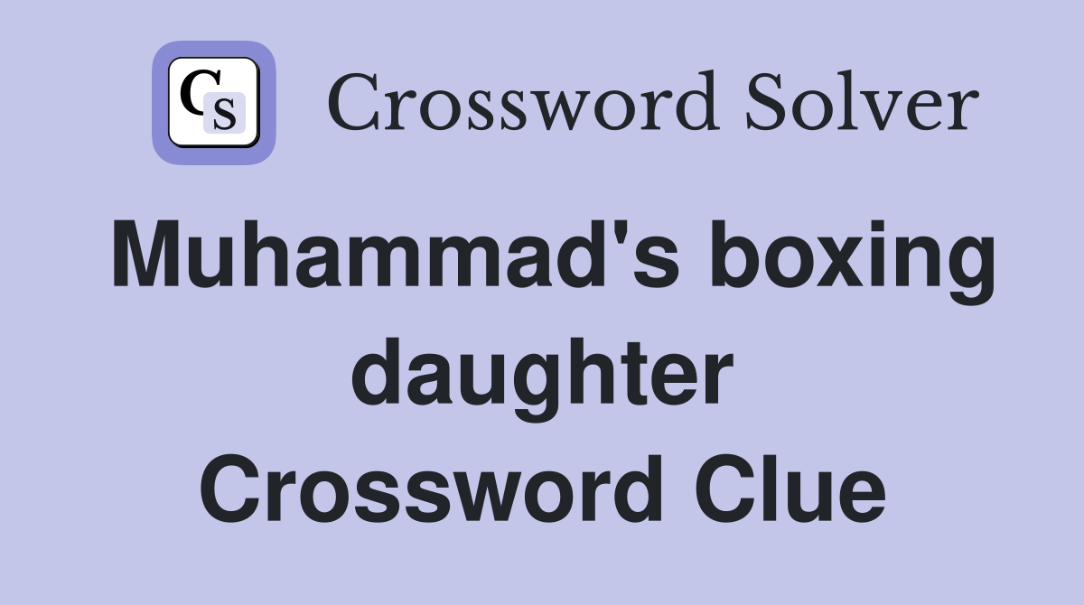 Muhammad's boxing daughter Crossword Clue