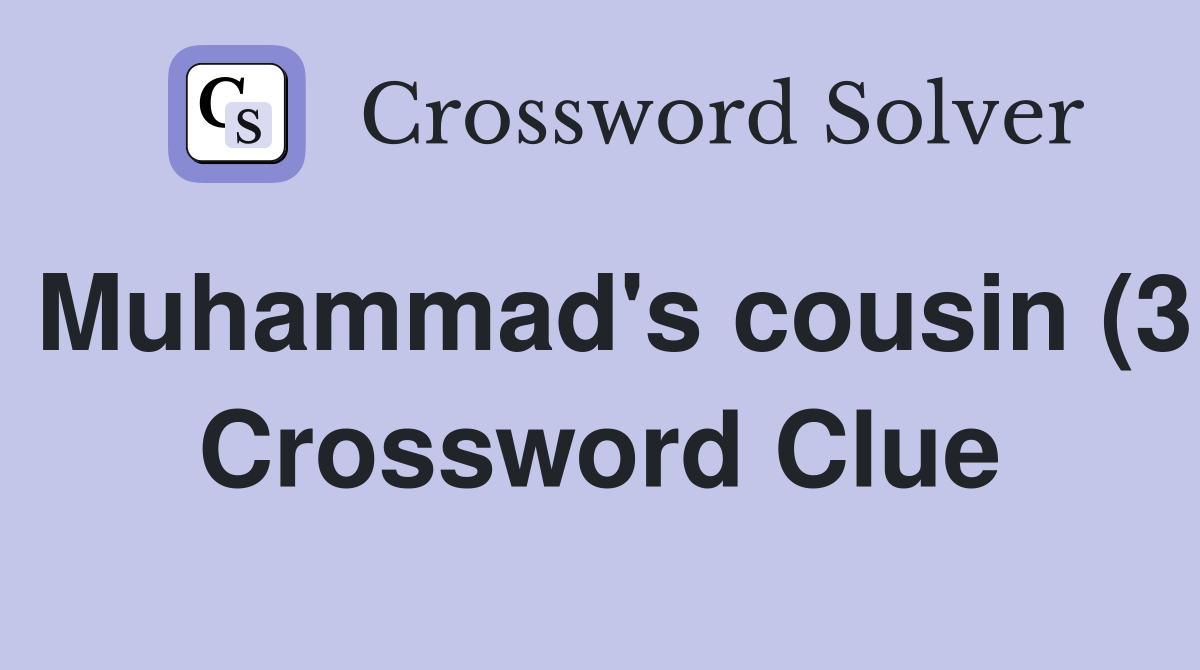 Muhammad #39 s cousin (3) Crossword Clue Answers Crossword Solver Muhammad #39 s cousin (3) Crossword Clue Answers Crossword Solver
